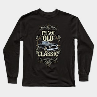 Im not old I'm classic Long Sleeve T-Shirt